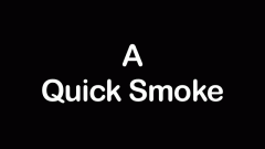 A Quick Smoke